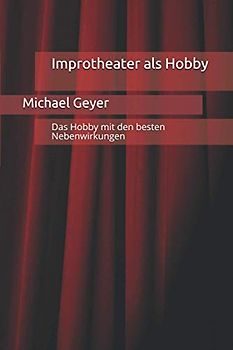 Improtheater als Hobby: Das Hobby mit den besten Nebenwirkungen