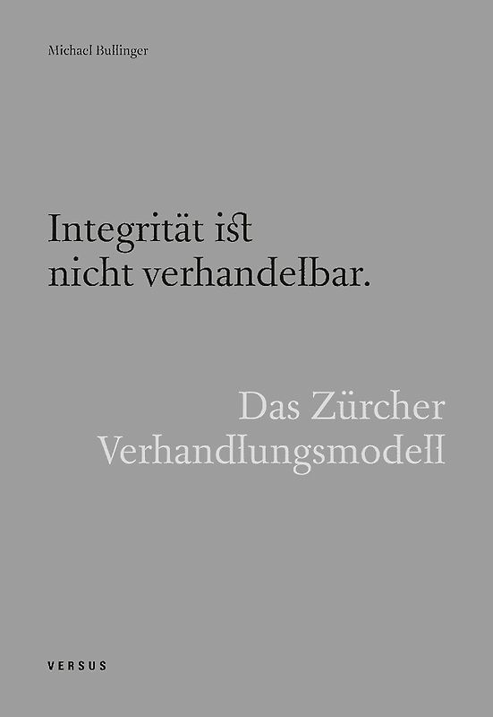 Integrität ist nicht verhandelbar. Das Zürcher Verhandlungsmodell