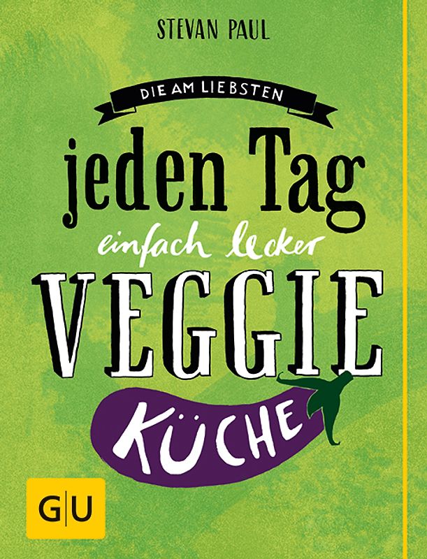 Die Am-liebsten-jeden-Tag-einfach-lecker-Veggie-Küche