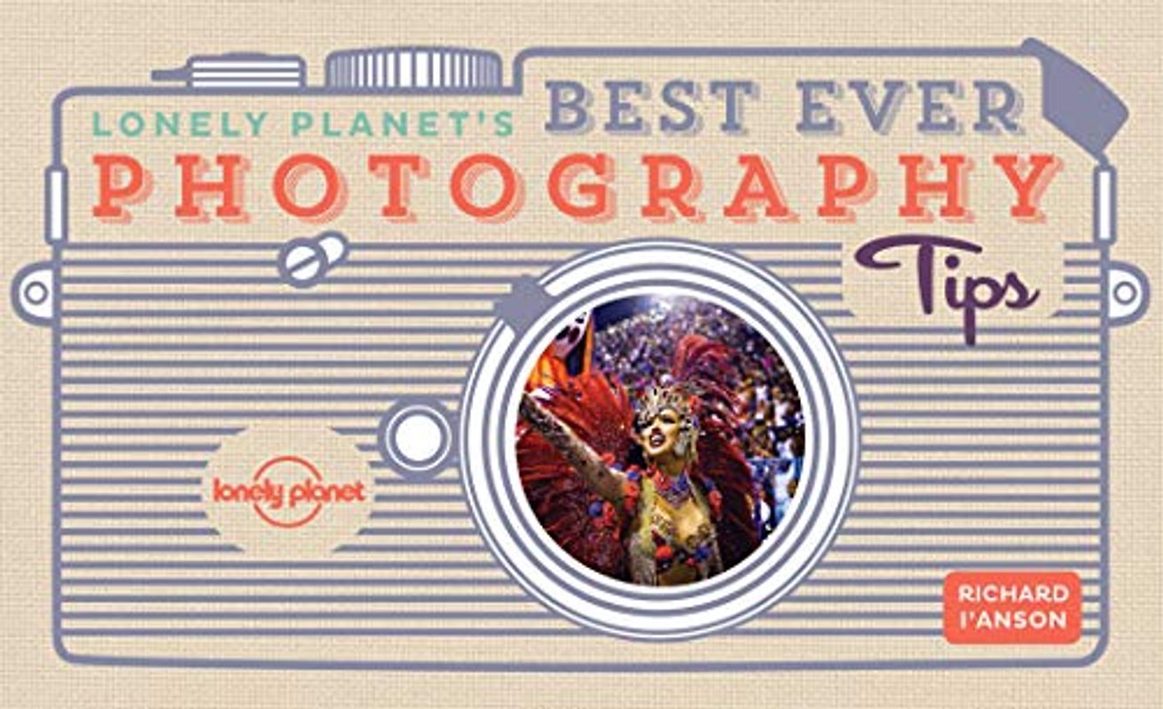 Lonely Planet Lonely Planet's Best Ever Photography Tips 2