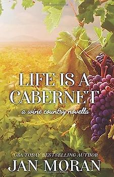 Life is a Cabernet: A Wine Country Novella (Heartwarming Family Sagas - Stand-Alone Fiction)