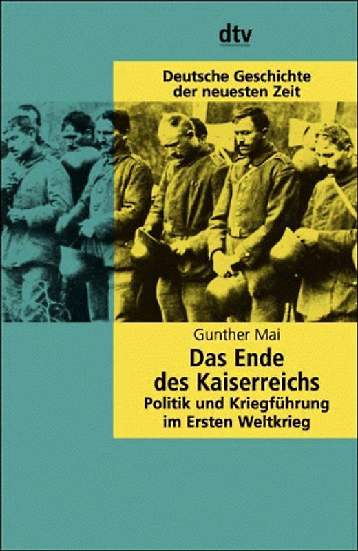 Das Ende des Kaiserreichs. Politik und Kriegsführung im Ersten Weltkrieg. (Deutsche Geschichte der neuesten Zeit)
