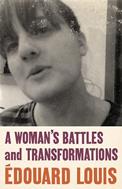 A Woman’s Battles and Transformations: Edouard Louis