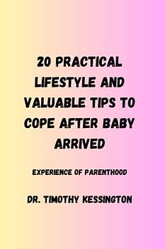 20 PRACTICAL LIFESTYLE AND VALUABLE TIPS TO COPE AFTER BABY ARRIVED.: Experience of parenthood