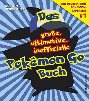 Das große, ultimative, inoffizielle Pokémon-Go-Buch