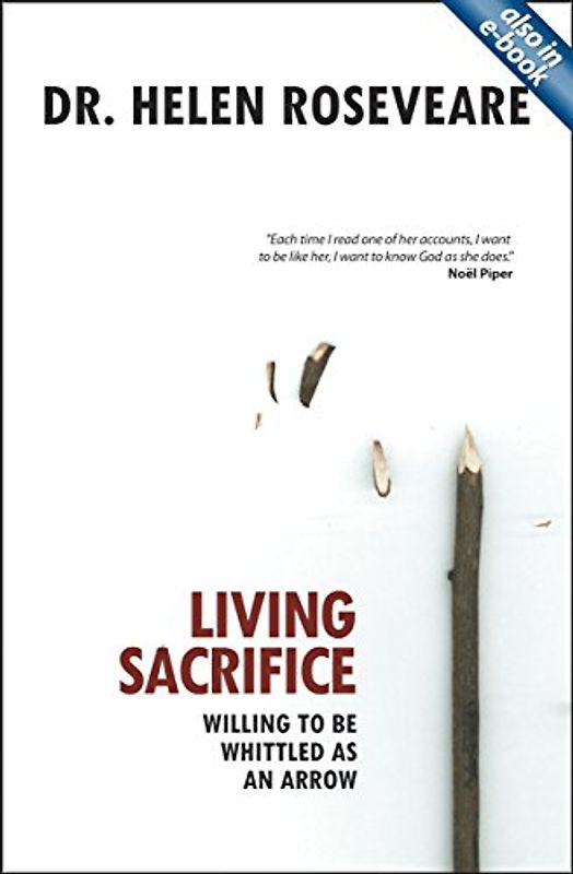 Living Sacrifice: Willing to Be Whittled as an Arrow - Roseveare, Helen