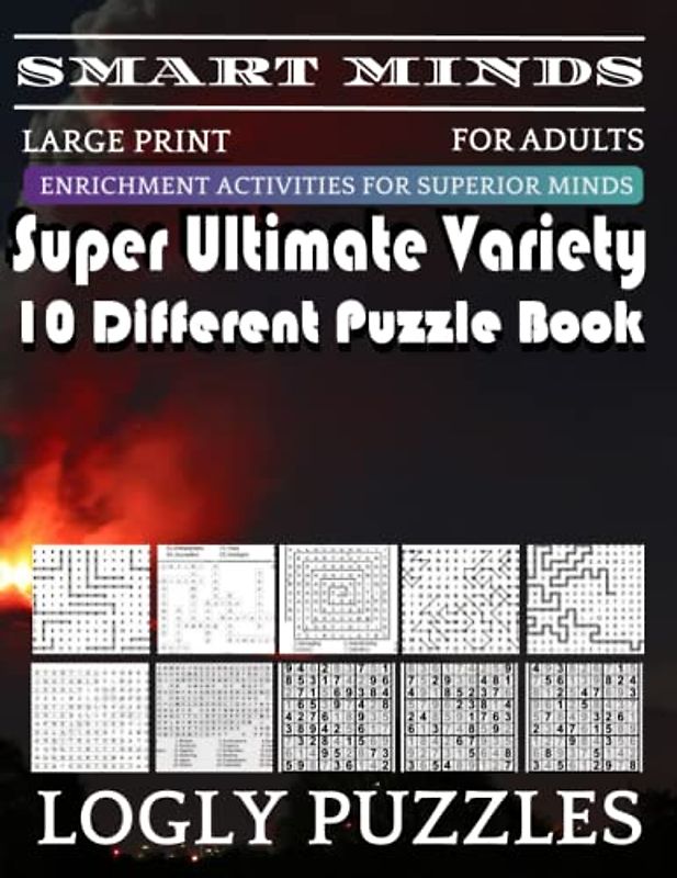 Smart Minds -Variety 10 Different Puzzle Book For Adults: Ultimate Variety Puzzles Large-Print Word Search, Word Maze .Word Spiral ,Word Angles, ... Crossword And Sudoku Easy , Medium And Hard