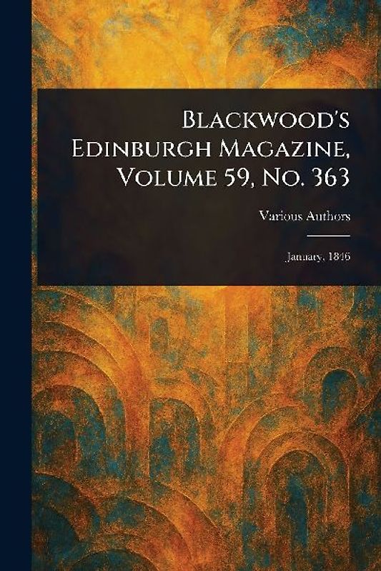 Blackwood's Edinburgh Magazine, Volume 59, No. 363