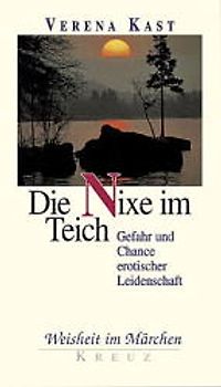 Die Nixe im Teich. Gefahr und Chance erotischer Leidenschaft
