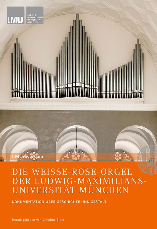 DIE WEISSE-ROSE-ORGEL DER LUDWIG-MAXIMILIANS-UNIVERSITÄT MÜNCHEN