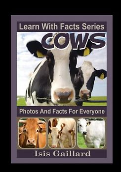 Cows Photos and Facts for Everyone: Animals in Nature (Learn With Facts Series, Band 80)