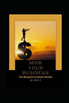 Mind Your Business: The Blueprint to Black Wealth