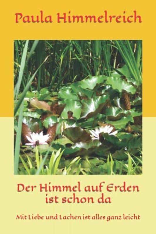 Der Himmel auf Erden ist schon da: Mit Liebe und Lachen ist alles ganz leicht