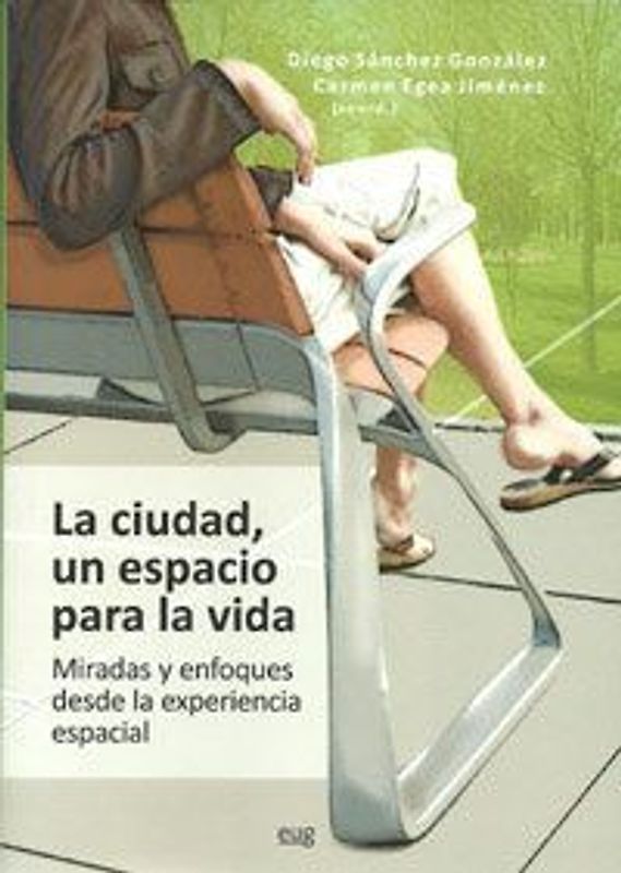 La ciudad, un espacio para la vida : miradas y enfoques desde la experiencia espacial