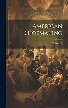 American Shoemaking; Volume 58