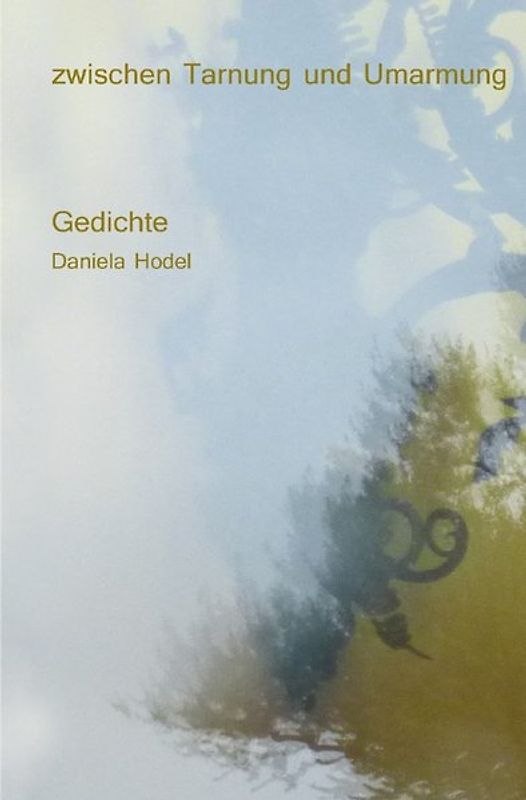 Zwischen Tarnung und Umarmung - Gedichte