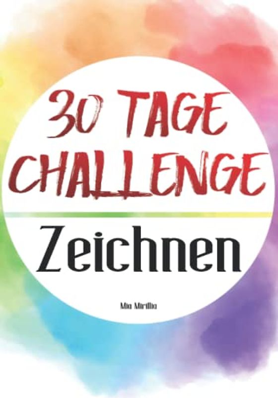 30 Tage Challenge - Zeichnen: Jeden Tag eine neue Herausforderung - für Anfänger und Profizeichner