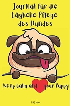 Journal für die tägliche Pflege des Hundes: Erstaunliches Hunde-Tagespflegejournal | Checkliste für die Tierpflege | Für Mädchen / Jungen / Erwachsene | Hund Tagesablauf |
