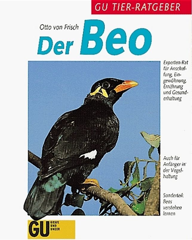 Der Beo. Experten-Rat für Anschaffung, Eingewöhnung, Ernährung und Gesunderhaltungung. Auch für Anfänger in der Vogelhaltung. Sonderteil:Beos verstehen lernen