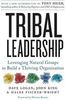 Tribal Leadership: Leveraging Natural Groups to Build a Thriving Organization