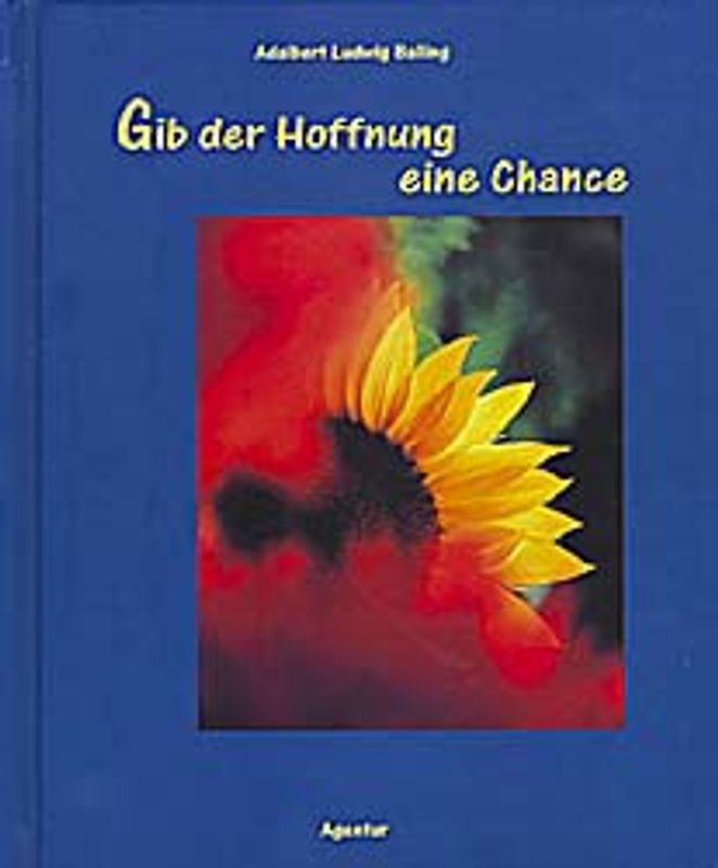 Gib der Hoffnung eine Chance. Mutmachende Gedanken