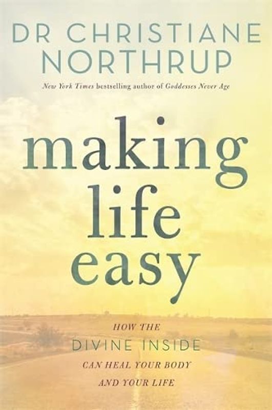 Making Life Easy: How the Divine Inside Can Heal Your Body and Your Life