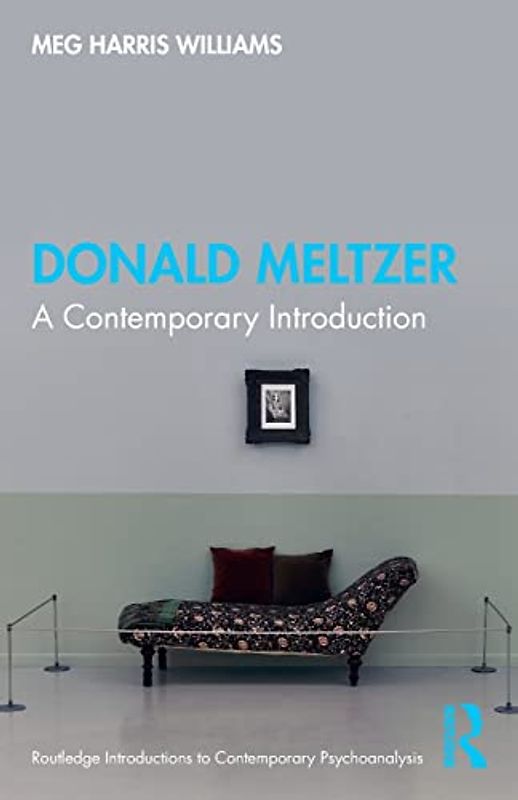 Donald Meltzer: A Contemporary Introduction (Routledge Introductions to Contemporary Psychoanalysis)
