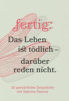 fertig. Das Leben ist tödlich - darüber reden nicht