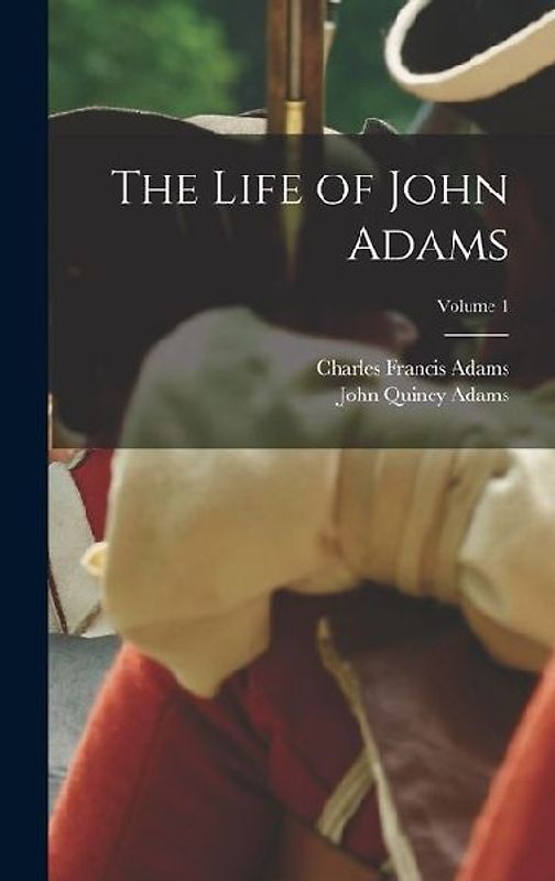 The Life of John Adams; Volume 1