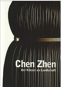 Chen Zhen. Der Körper als Landschaft