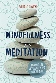 Mindfulness and Meditation: Handling Life With a Calm and Focused Mind