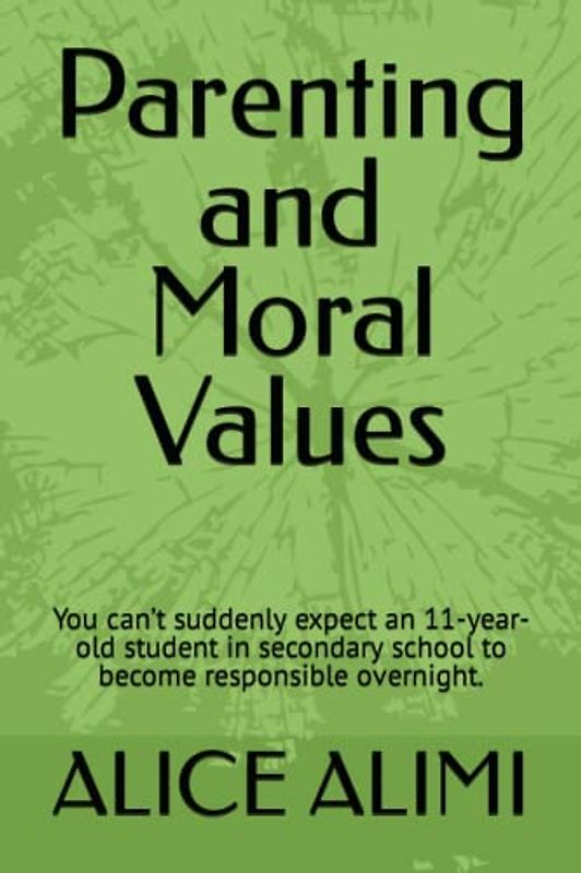 Parenting and Moral Values: You can’t suddenly expect an 11-year-old student in secondary school to become responsible overnight.
