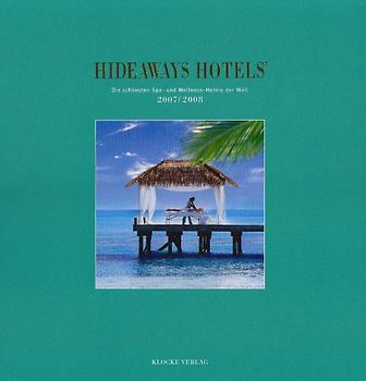 Hideaways Hotels. Die schönsten Spa- und Wellness-Hotels der Welt / 2007/2008