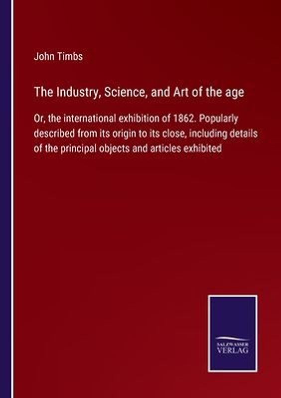 The Industry, Science, and Art of the age