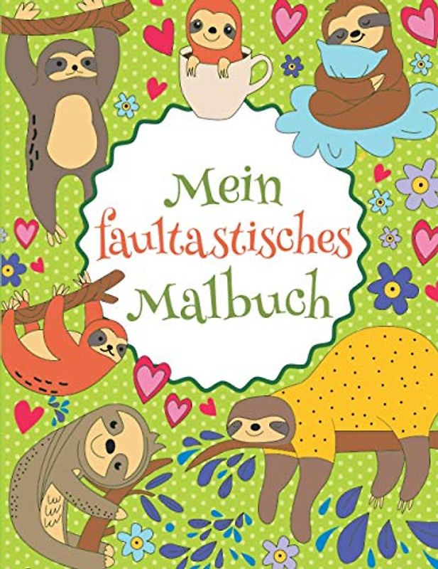 Mein faultastisches Malbuch: Das wunderschöne Faultier-Malbuch für Kinder ab 8 Jahren zum Ausmalen und Entspannen. (Tastische Malbücher, Band 2)