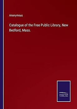 Catalogue of the Free Public Library, New Bedford, Mass.