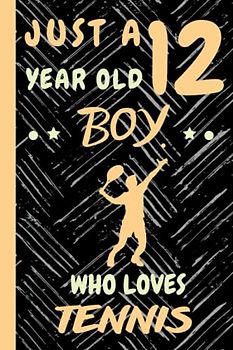 Just a 12 Year Old Boy Who Loves Tennis: Beautiful 12 Year Old Birthday Tennis Gift Notebook/Journal, Beautiful Tennis Gift For Teens and Boys Tennis ... 12th Birthday, Lined Journal 110 Pages.