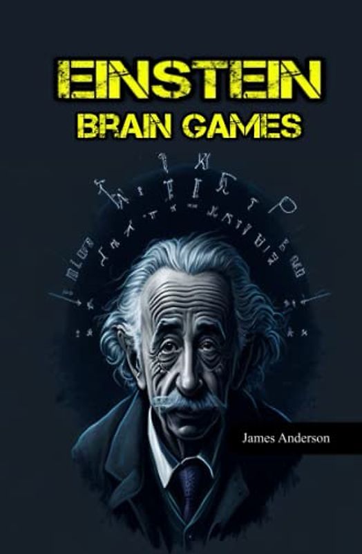 Einstein Brain Games: Fun and Challenging Puzzles for the Curious Mind