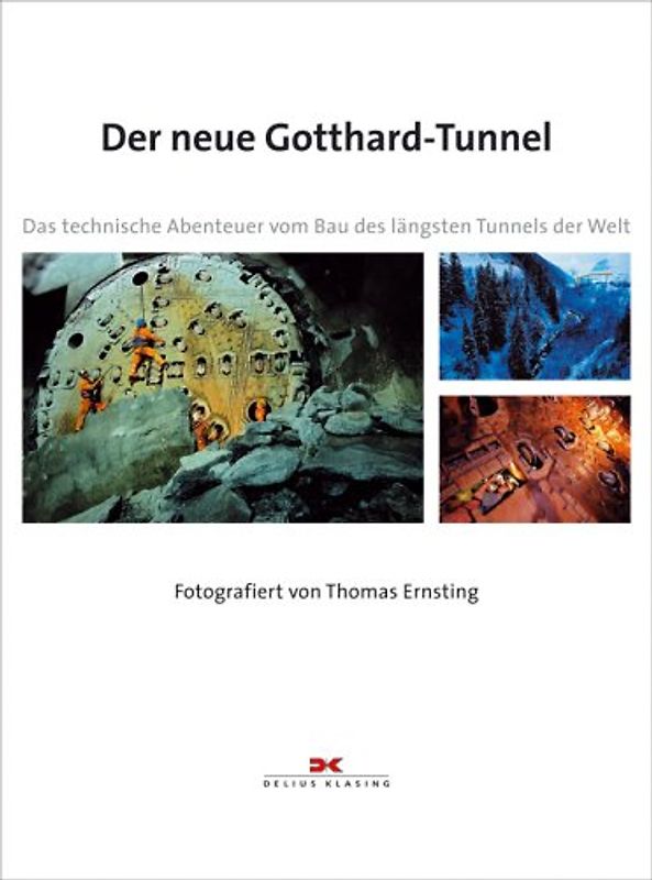 Der neue Gotthard-Tunnel. Das technische Abenteuer vom Bau des längsten Tunnels der Welt