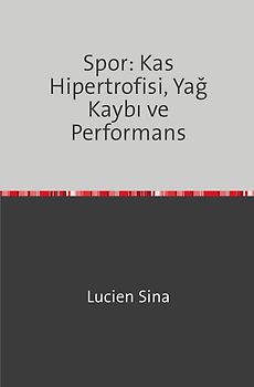 Spor: Kas Hipertrofisi, Yağ Kaybı ve Performans