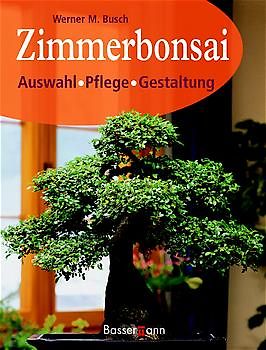 Zimmerbonsai. Auswahl, Pflege, Gestaltung