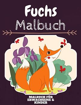 Fuchs Malbuch: HOHE QUALITÄT:Lustiges Fuchs Malbuch für Kinder Und Erwachsene: Süßes Fuchs-Malbuch für Kinder und Kleinkinder-Spaß Designs für Jungen und Mädchen (Vorschule)