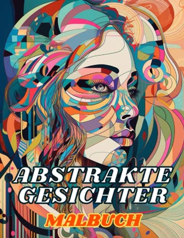 Abstrakte Gesichter Malbuch - Intrikate geometrische und surreale Designs: Einzigartige Färbungen für Erwachsene
