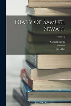 Diary Of Samuel Sewall: 1674-1729; Volume 2
