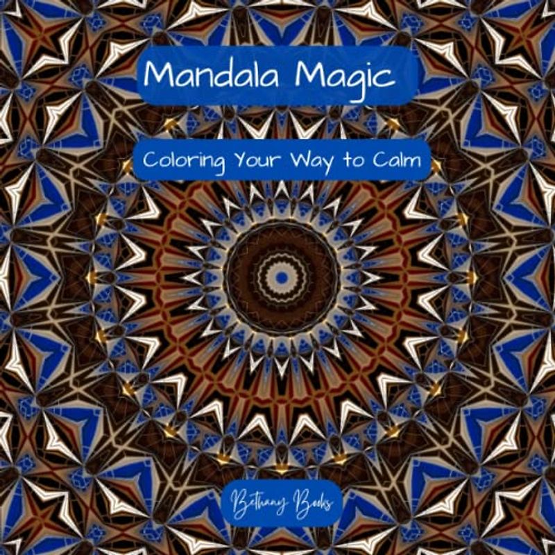 Mandala Magic: Coloring Your Way to Calm (Mindful Mandala Meditations)