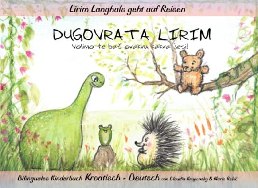 Lirim Langhals geht auf Reisen: Lirim Dugovrata – Volimo te baš ovakvu kakva jesi!: DUGOVRATA LIRIM Volimo te baš ovakvu kakva jesi! Bilinguales Kinderbuch Kroatisch-Deutsch