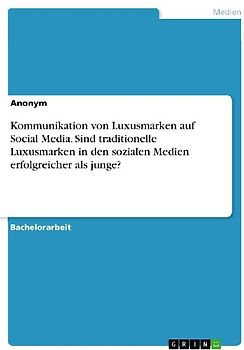 Kommunikation von Luxusmarken auf Social Media. Sind traditionelle Luxusmarken in den sozialen Medien erfolgreicher als junge?