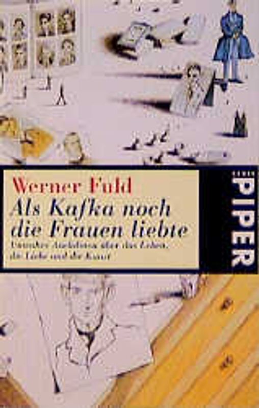 Als Kafka noch die Frauen liebte. Unwahre Anekdoten über das Leben, die Liebe und die Kunst