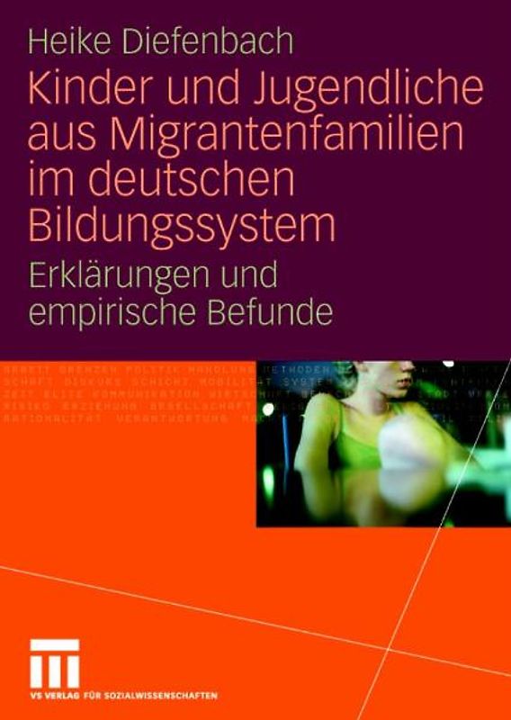 Kinder und Jugendliche aus Migrantenfamilien im deutschen Bildungssystem. Erklärungen und empirische Befunde