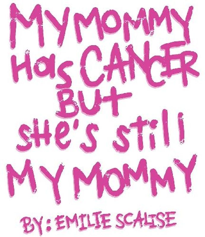 My Mommy Has Cancer But She's Still My Mommy